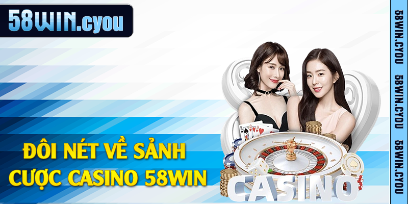 Đôi nét về sảnh cược casino 58win