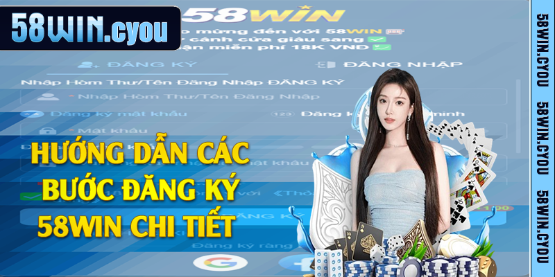 Hướng dẫn các bước đăng ký 58win chi tiết 