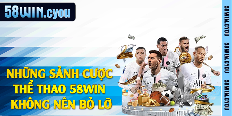 Những sảnh cược thể thao 58win không nên bỏ lỡ