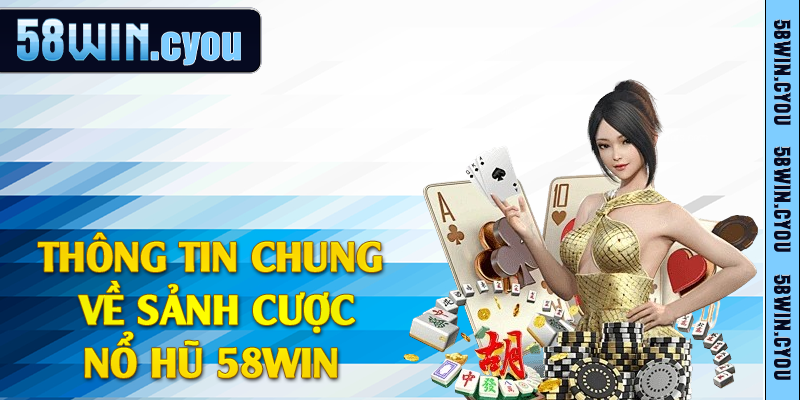 Tổng hợp thể loại nổ hũ 58win siêu hot 