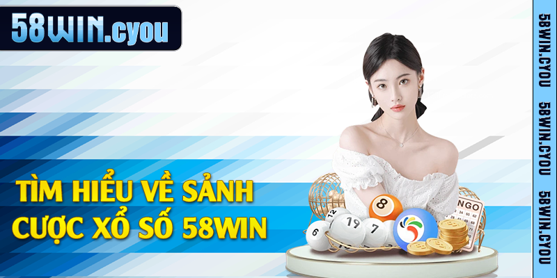 Tìm hiểu về sảnh cược xổ số 58win